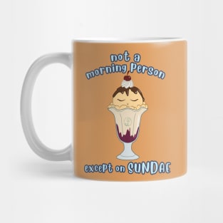 Desserts - no morning person except on SUNDAE Mug